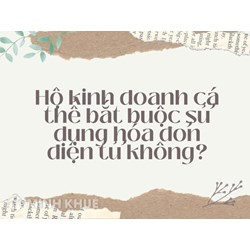 Hộ kinh doanh cá thể bắt buộc sử dụng hóa đơn điện tử không?