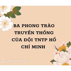 3 phong trào truyền thống của Đội thiếu niên tiền phong Hồ Chí Minh là gì?
