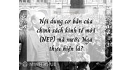 Nội dung cơ bản của chính sách kinh tế mới (NEP) mà nước Nga thực hiện là?