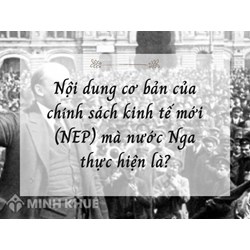Nội dung cơ bản của chính sách kinh tế mới (NEP) mà nước Nga thực hiện là?