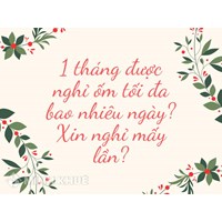 1 tháng được nghỉ ốm tối đa bao nhiêu ngày? Xin nghỉ mấy lần?