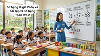 Số hạng là gì? Ví dụ và bài tập về số hạng Toán lớp 2