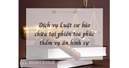 Dịch vụ Luật sư bào chữa tại phiên tòa phúc thẩm vụ án hình sự