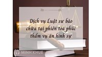 Dịch vụ Luật sư bào chữa tại phiên tòa phúc thẩm vụ án hình sự