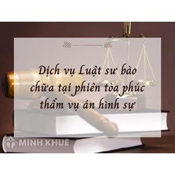 Dịch vụ Luật sư bào chữa tại phiên tòa phúc thẩm vụ án hình sự