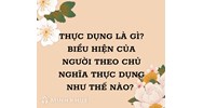 Thực dụng là gì? Biểu hiện của người theo chủ nghĩa thực dụng?
