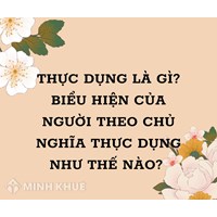 Thực dụng là gì? Biểu hiện của người theo chủ nghĩa thực dụng?