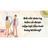 Đã rút đơn ly hôn có được nộp lại lần hai hay không?