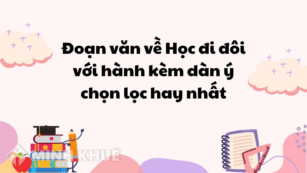 Viết Đoạn Văn Nghị Luận Học Đi Đôi Với Hành: Tầm Quan Trọng Và Thực Tiễn