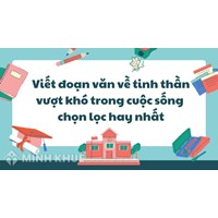 Viết đoạn văn về tinh thần vượt khó trong cuộc sống chọn lọc hay nhất
