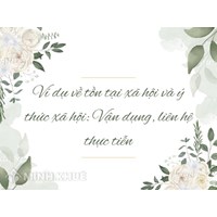 Ví dụ về tồn tại xã hội và ý thức xã hội: Vận dụng, liên hệ thực tiễn