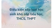 Điều kiện xếp loại học sinh khá cấp tiểu học, THCS, THPT mới nhất
