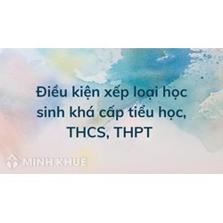 Điều kiện xếp loại học sinh khá cấp tiểu học, THCS, THPT mới nhất