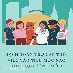 Hạch toán trợ cấp thôi việc vào tiểu mục nào theo quy định mới?
