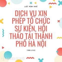 Dịch vụ xin phép tổ chức sự kiện, hội thảo tại TP Hà Nội