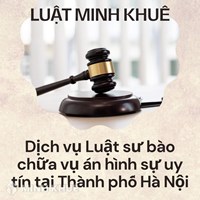 Dịch vụ Luật sư bào chữa vụ án hình sự uy tín tại TP Hà Nội