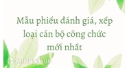 Mẫu phiếu đánh giá, xếp loại cán bộ công chức mới nhất
