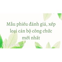 Mẫu phiếu đánh giá, xếp loại cán bộ công chức mới nhất