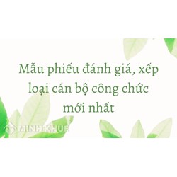 Mẫu phiếu đánh giá, xếp loại cán bộ công chức mới nhất