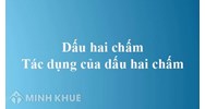 Dấu hai chấm là gì? Tác dụng của dấu hai chấm là gì?