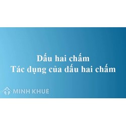 Dấu hai chấm là gì? Tác dụng của dấu hai chấm là gì?