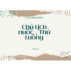 Chủ tịch nước và Thủ tướng ai to hơn? Quyền lực của ai cao hơn?