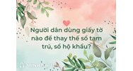 Người dân dùng giấy tờ nào để thay thế sổ tạm trú, sổ hộ khẩu?