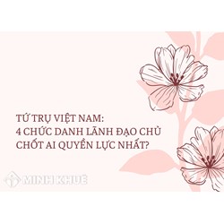 Tứ trụ Việt Nam 2026 - 2031 gồm những ai? Vai trò, quyền hạn và ai quyền lực nhất?