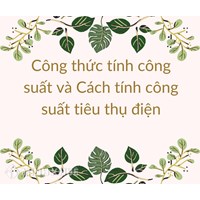 Công thức tính công suất và Cách tính công suất tiêu thụ điện