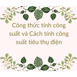 Công thức tính công suất và Cách tính công suất tiêu thụ điện