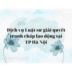 Dịch vụ Luật sư giải quyết tranh chấp lao động tại TP Hà Nội