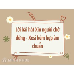 Lời bài hát Xin người chớ đừng - Xesi kèm hợp âm chuẩn