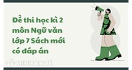 Đề thi học kì 2 môn Ngữ văn lớp 7 Sách mới có đáp án chi tiết