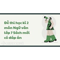 Đề thi học kì 2 môn Ngữ văn lớp 7 Sách mới có đáp án chi tiết