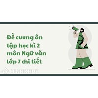 Đề cương ôn tập học kì 2 môn Ngữ văn lớp 7 chi tiết mới nhất