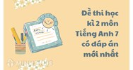 Đề thi học kì 2 môn Tiếng Anh 7 có đáp án mới nhất