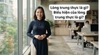 Lòng trung thực là gì? Biểu hiện của lòng trung thực là gì?