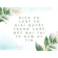 Dịch vụ Luật sư giải quyết tranh chấp đất đai tại TP HCM uy tín