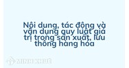 Nội dung, tác động và vận dụng quy luật giá trị trong sản xuất, lưu thông hàng hóa
