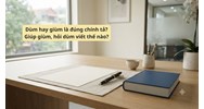 Dùm hay giùm là đúng chính tả? Giúp giùm, hỏi dùm viết thế nào?
