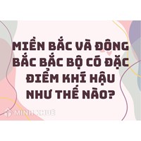 Miền bắc và Đông bắc bắc bộ có đặc điểm khí hậu như thế nào?