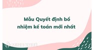 Mẫu Quyết định bổ nhiệm kế toán theo quy định mới nhất