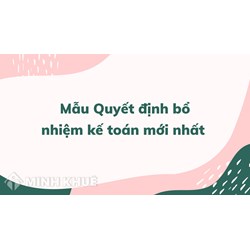 Mẫu Quyết định bổ nhiệm kế toán theo quy định mới nhất