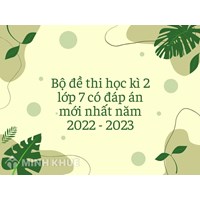 Bộ đề thi học kì 2 Toán, ngữ văn, tiếng anh, vật lý lớp 7 có đáp án