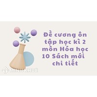 Đề cương ôn tập học kì 2 môn Hóa học lớp 10 Sách mới chi tiết