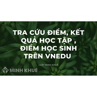 Tra cứu điểm kết quả học tập, điểm học sinh trên VnEdu
