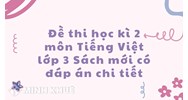 Đề thi học kì 2 môn Tiếng Việt lớp 3 Sách mới có đáp án chi tiết
