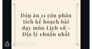 Đáp án 11 câu phân tích kế hoạch bài dạy môn Lịch sử - Địa lý chuẩn nhất