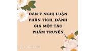 Dàn ý nghị luận phân tích, đánh giá một tác phẩm truyện chi tiết
