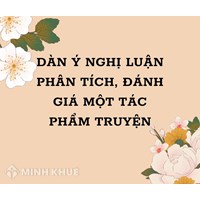 Dàn ý nghị luận phân tích, đánh giá một tác phẩm truyện chi tiết